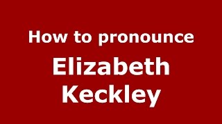 How to pronounce Elizabeth Keckley