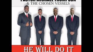 Pastor Michael  Thompson & The Chosen Vessels He Will Do It