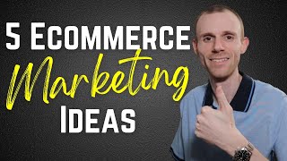 5 Ecommerce Marketing Ideas to Get Traffic & Sales