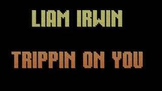 Liam Irwin - Trippin On You