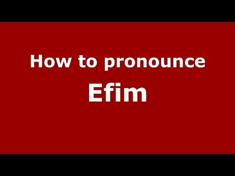 How to pronounce Efim (Russian/Russia) - PronounceNames.com