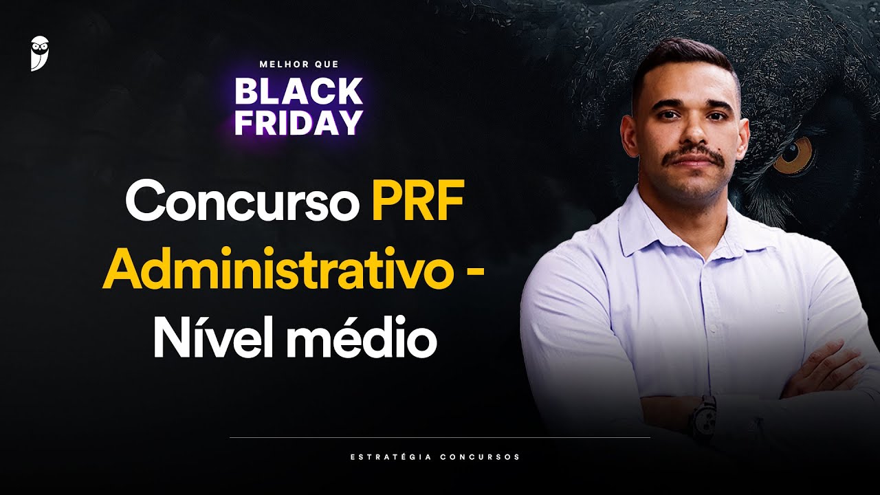 Concurso PRF Administrativo - Nível médio - Melhor que Black Friday
