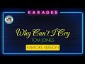 Why Can't I Cry - Tom Jones ( Karaoke Version )