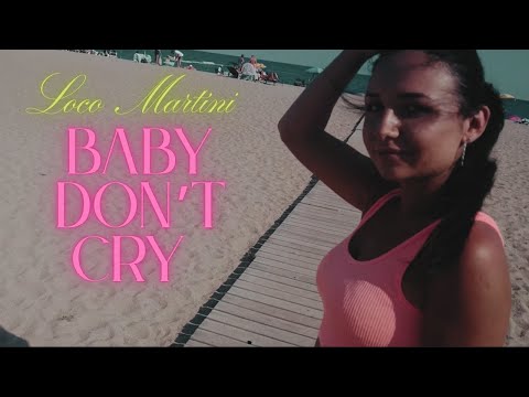Loco Martini - Baby don't cry