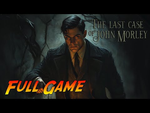 The Last Case of John Morley | Complete Gameplay Walkthrough - Full Game | No Commentary