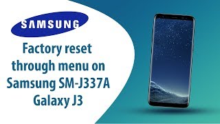 How to Factory Reset through menu on Samsung Galaxy J3 SM-J337A?