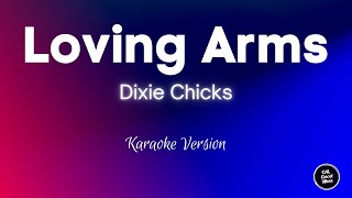 Dixie Chicks - Loving Arms (Karaoke)