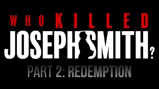 P2: "Who Killed Joseph Smith?" Documentary