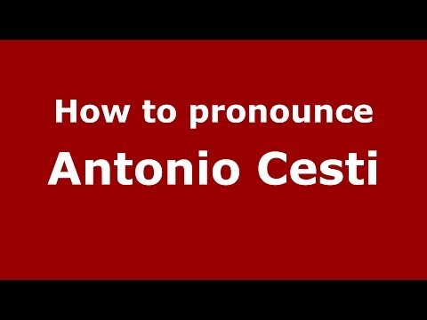 How to pronounce Antonio Cesti (Italian/Italy) - PronounceNames.com