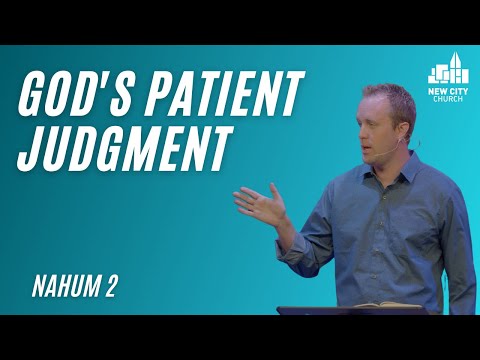 Nahum: God's Patient Judgement Leads To Life (Nahum 2:1-13)
