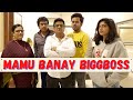 MAMU BANAY BIGGBOSS Ft Gullu Dada