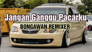 Download lagu Jangan Ganggu Pacarku - BONGAWAN REMIXER mp3 Download lagu Jangan Ganggu Pacarku - BONGAWAN REMIXER mp3