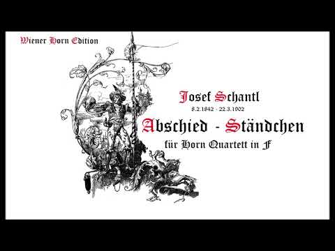 JS87   Abschied, Ständchen - Josef Schantl - für Horn Quartett in F   WH4