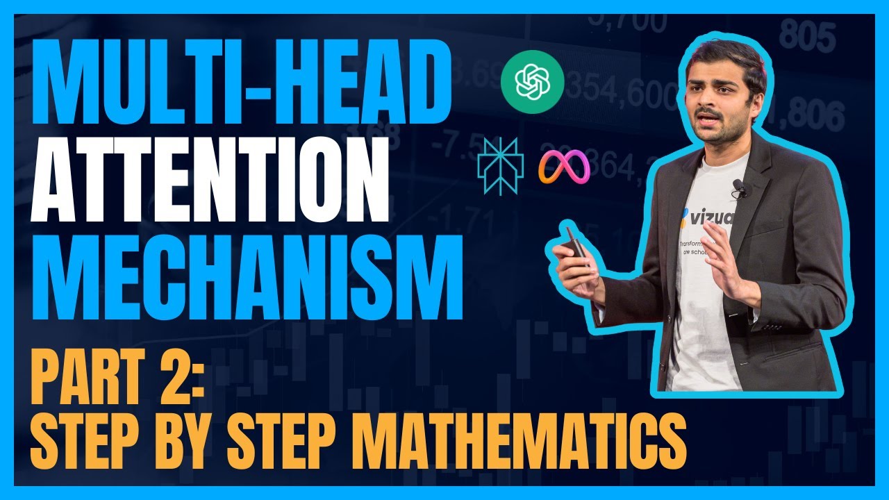 Lecture 18: Multi Head Attention Part 2 - Entire mathematics explained