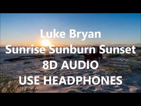 8d Sunrise Sunburn Sunset Luke Bryan