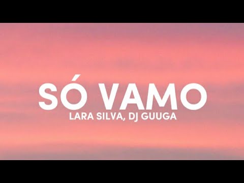 Lara Silva, Dj Guuga - SÓ VAMO (Lyrics/Letra) 🎵
