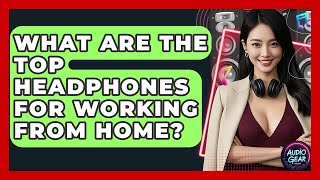 What Are the Top Headphones for Working From Home? | Audio G