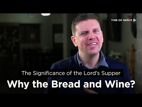 The Significance of the Lord's Supper: Why the Bread and Wine?