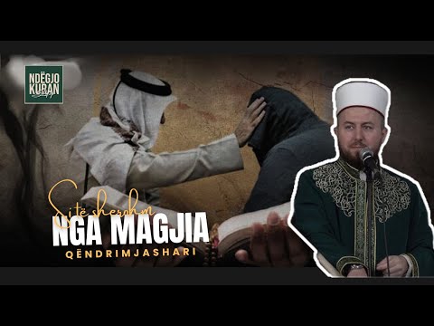 MOS E LE PA E DEGJU - Si të shërohemi nga sihri dhe magjia? - Hoxhë Qëndrim Jashari