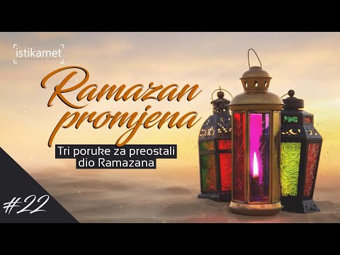[Dan 22] Ramazan promjena - Tri poruke za preostali dio Ramazana