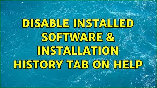 Disable Installed Software & Installation History tab on Help (3 Solutions!!)