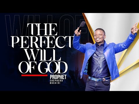 The Perfect Will of God Sermon – Prophet Shepherd Bushiri