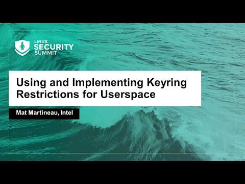 Using and Implementing Keyring Restrictions for Userspace - Mat Martineau, Intel