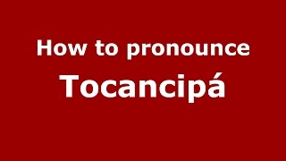 How to pronounce Tocancipá