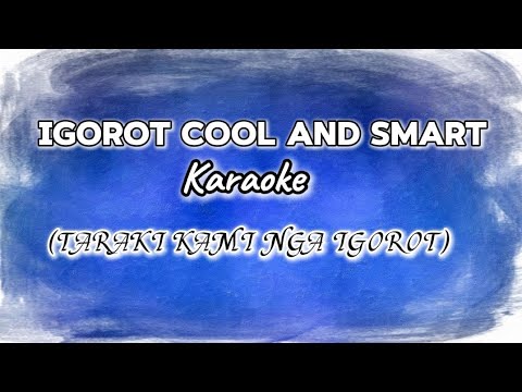IGOROT COOL AND SMART KARAOKE | TARAKI KAMI NGA IGOROT