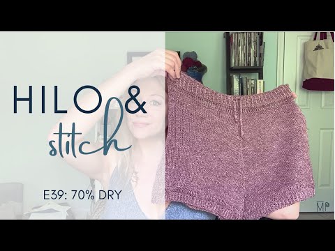E39: 70% Dry, Hilo & Stitch knitting podcast vlog