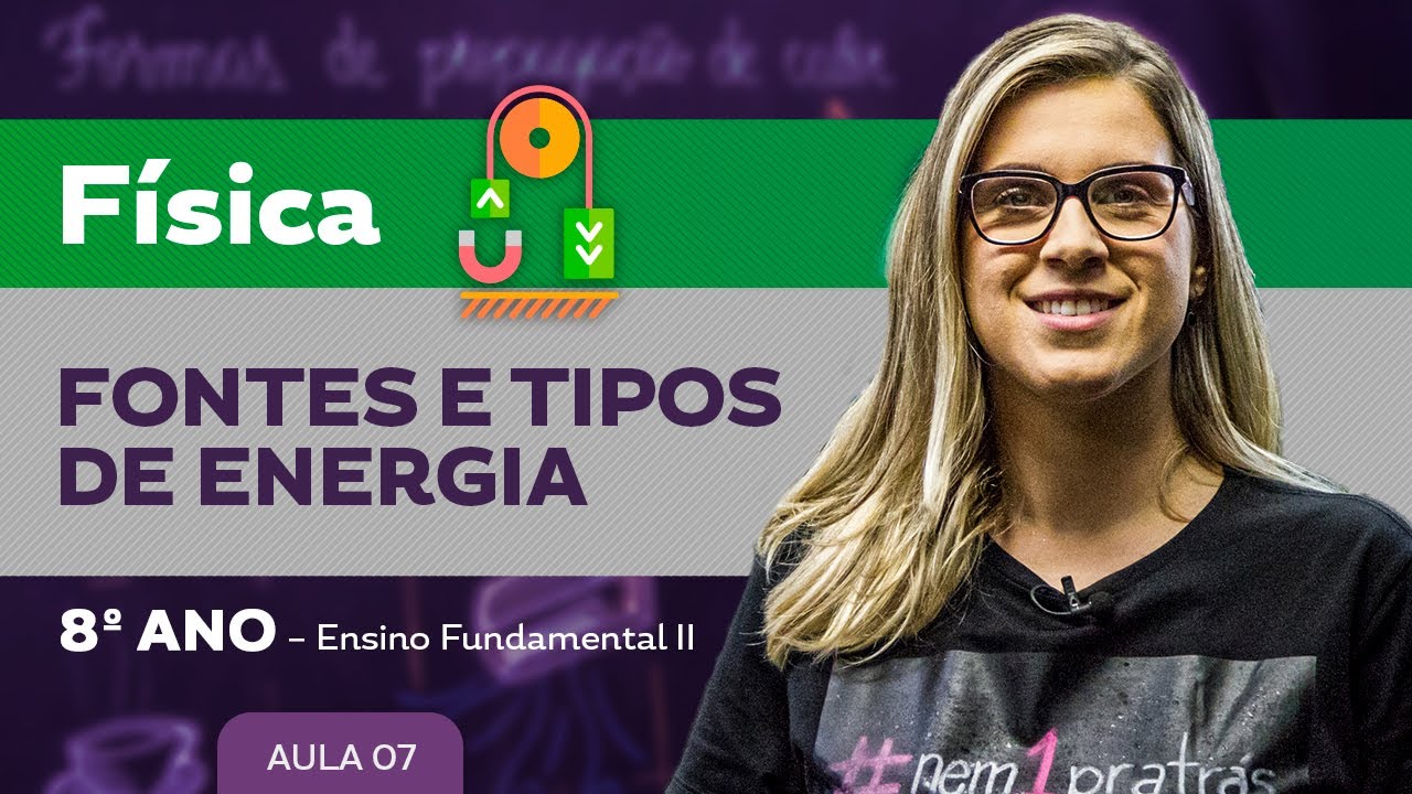 Fontes e tipos de energia – Física – 8º ano – Ensino Fundamental