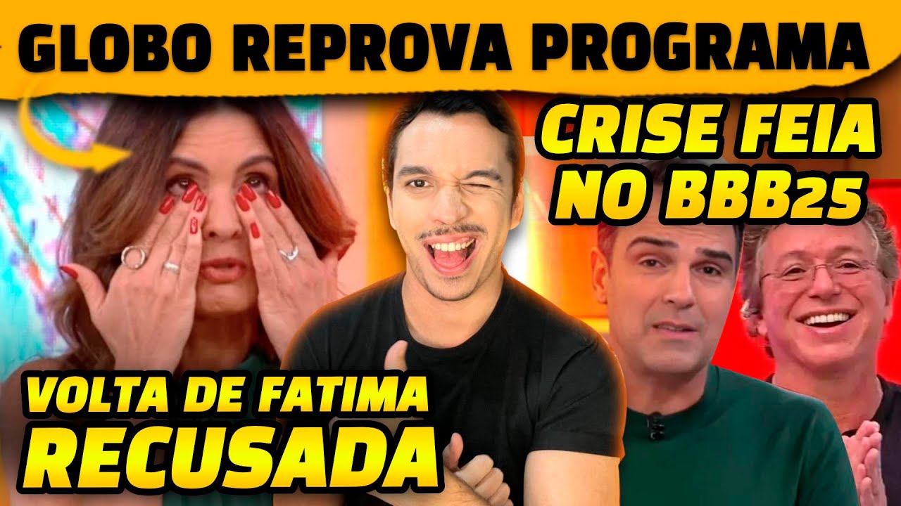🚨GLobo reprova novo programa de Fatima Bernardes + BBB25 entra em crise feia e Boninho faz falta