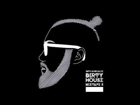 Vato Gonzalez - Dirty House Mixtape 8