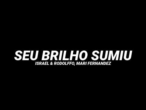Israel e Rodolffo, Mari Fernandez - Seu Brilho Sumiu (Letra)