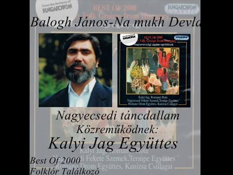 Balogh János -és a Kalyi Jag Együttes-Na Mukh Devla Gipsy musik