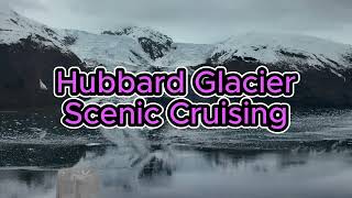 Hubbard Glacier Scenic Cruising, Alaska#grandprincess #travel #alaska #cruise #nationalparks