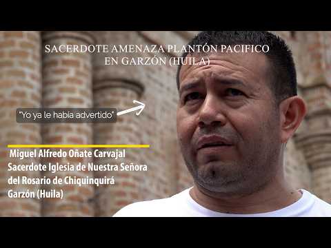 Sacerdote Amenaza Plantón Pacífico en Garzón (Huila)