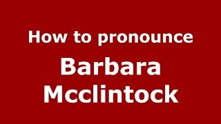How to pronounce Barbara Mcclintock