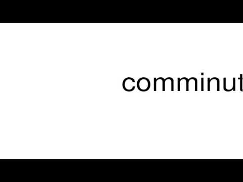 How to pronounce comminute