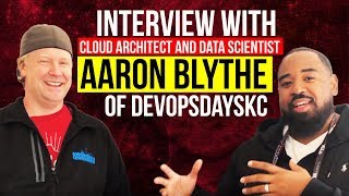 Interview with Cloud Architect and Data Scientist Aaron Blythe of DevOpsDaysKC