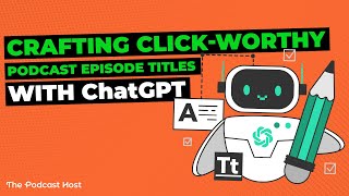 Crafting Click-Worthy Podcast Episode Titles with ChatGPT