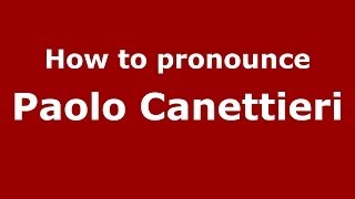How to pronounce Paolo Canettieri
