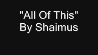 All Of This By Shaimus