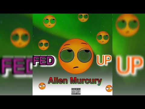 Alien Murcury - FED UP (Official Audio) 2019