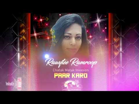 Rawytee Ramroop - Paar Karo  (Chatak Matak Invasion) (((2k19 Traditional Chutney)))