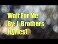 Wait For Me By J Brothers Lyrics