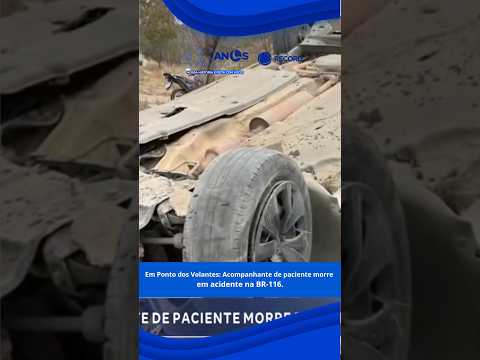 Em Pontes dos Volantes: Acompanhante de paciente morre em acidente na BR-116.