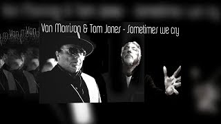Sometimes We Cry * Tom Jones &amp; Van Morrison * View in 720p HD