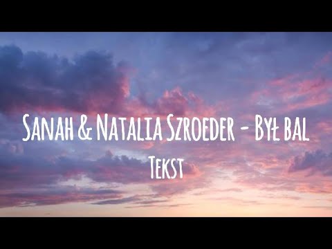Sanah & Natalia Szroeder - Był bal (tekst)