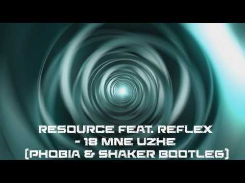 Resource feat. Reflex - 18 Mne Uzhe (Phobia & Shaker Bootleg)